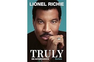 Truly. Die Autobiografie: Die lang erwartete Autobiografie der Musiklegende Lionel Richie – Deutsche Ausgabe