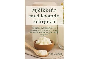 Mjölkkefir med levande kefirgryn: Komplett nybörjarguide till hemmagjord probiotika – recept, skötsel och felsökning för bättre maghälsa