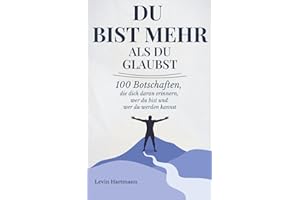 Du bist mehr, als du glaubst: 100 Botschaften, die dich daran erinnern, wer du bist und wer du werden kannst