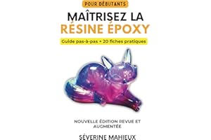 Maîtrisez la résine époxy: Le guide complet du débutant à l'expert pour créer bijoux, sous-verres, tables rivières et œuvres uniques. Cahier d'exercices pratique inclus.