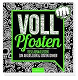 Vollpfosten: Fiese Ausmalseiten zum Abreagieren & Runterkommen (Malprodukte für Erwachsene) by 