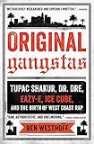 Original Gangstas: Tupac Shakur, Dr. Dre, Eazy-E, Ice Cube, and the Birth of West Coast Rap Original Gangstas: Tupac Shakur, Dr. Dre, Eazy-E, Ice Cube, and the Birth of West Coast Rap