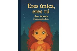 Eres única, eres tú: Una historias para niñas que aprenden a brillar con autoestima, seguridad y amor propio