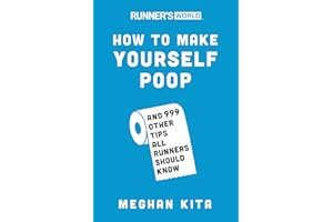 Runner's World How to Make Yourself Poop: And 999 Other Tips All Runners Should Know