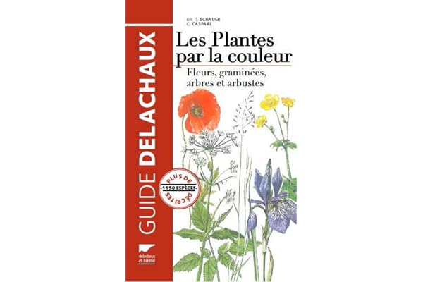 Les plantes par la couleur: Fleurs, graminées, arbres et arbustes
