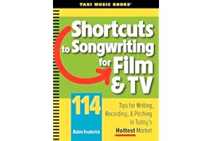 Shortcuts to Songwriting for Film & TV: 114 Tips for Writing, Recording, & Pitching in Today's Hottest Market