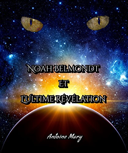 Download Noah Belmondt et l'Ultime Révélation: Tome IV / IV