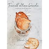 Fino all'ultima briciola. L'arte del riuso del pane