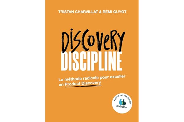 Discovery Discipline: La méthode radicale pour exceller en Product Discovery