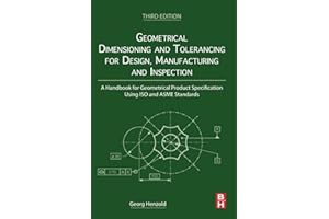 Geometrical Dimensioning and Tolerancing for Design, Manufacturing and Inspection: A Handbook for Geometrical Product Specification Using ISO and ASME Standards