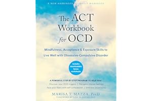 The ACT Workbook for OCD: Mindfulness, Acceptance, and Exposure Skills to Live Well with Obsessive-Compulsive Disorder