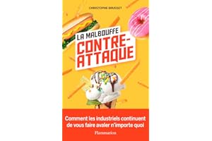 La malbouffe contre-attaque: Comment les industriels continuent de vous faire avaler n'importe quoi