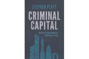 Criminal Capital: How the Finance Industry Facilitates Crime