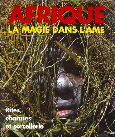 Download Afrique : la Magie dans l'âme - Rites, charmes et sorcellerie