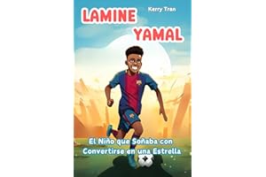 Lamine Yamal: El Niño que Soñaba con Convertirse en una Estrella: Libro ilustrado para niños sobre la estrella en ascenso del fútbol. (Biografías deportivas para niños)