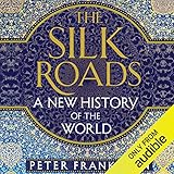 The Silk Roads: A New History of the World by 