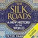 The Silk Roads: A New History of the World by 
