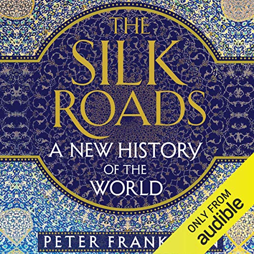 The Silk Roads: A New History of the World