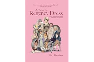 A Guide to Regency Dress: from Corsets and Breeches to Bonnets and Muslins