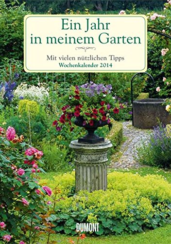 Ein Jahr in meinem Garten 2014: Mit vielen nützlichen Tipps. Wochenkalender