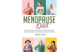 Menopause Diet: Discover the Power of Nutrition and Herbal Remedies to Boost Metabolism, Improve Mood, and Love Your Body