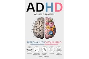 ADHD - Adulti e Bambini: Ritrova il Tuo Equilibrio - Un Nuovo Approccio per Gestire le Emozioni, Calmare la Mente e Trasformare l'Iperattività e la Disattenzione in Punti di Forza (Italian Edition)