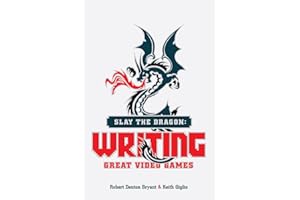 Slay the Dragon: Writing Great Video Games