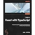 Learn React with TypeScript - Second Edition: A beginner's guide to ...