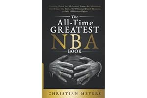 The All-Time Greatest NBA Book: Counting Down the 50 Greatest Teams, the 50 Greatest Playoff Runs by a Player, the 50 Greatest Playoff Moments, and the 100 Greatest Players