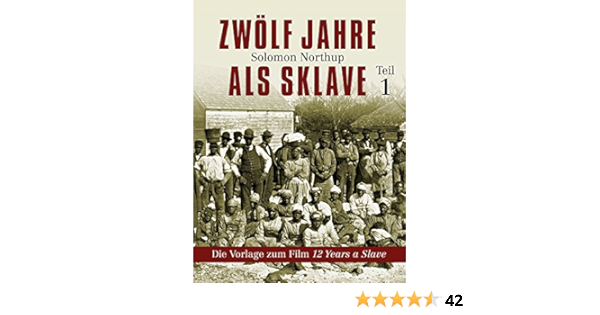 Zwolf Jahre Als Sklave Die Vorlage Zum Film 12 Years A Slave Teil 1 Ebook Northup Solomon Foede Petra Amazon De Kindle Shop