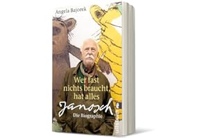 Wer fast nichts braucht, hat alles: Janosch - die Biographie | Die erste umfassende Biografie des großen Kinderbuch-Autors