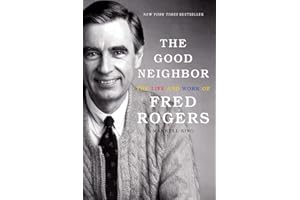 The Good Neighbor: The Life and Work of Fred Rogers