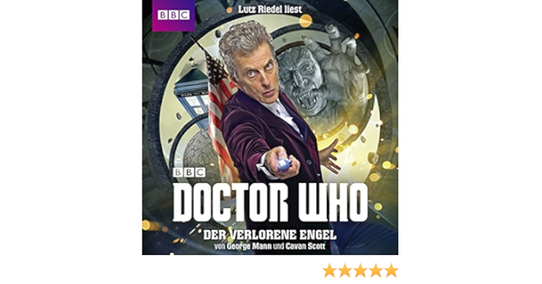 Der Verlorene Engel Doctor Who Der 12 Doktor Horbuch Download George Mann Cavan Scott Lutz Riedel Lubbe Audio Amazon De Bucher