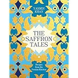 The Saffron Tales: Recipes from the Persian Kitchen