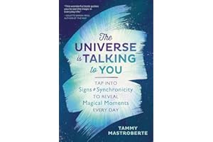 The Universe is Talking to You: Tap into Signs and Synchronicity to Reveal Magical Moments Every Day: Tap into Signs & Synchronicity to Reveal Magical Moments Every Day