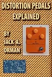 guitar effects diy  Distortion Pedals Explained: Fuzz, Overdrive and Distortion Secrets Revealed (English Edition)
