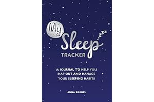 My Sleep Tracker: A Journal to Help You Map Out and Manage Your Sleeping Habits