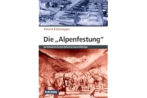 ZEITGESCHICHTE - Die Alpenfestung - Der Kampf um das letzte Bollwerk des Zweiten Weltkrieges (Flechsig - Geschichte/Zeitgeschichte)