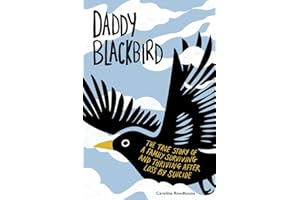 Daddy Blackbird: The true story of a family surviving and thriving after loss by suicide