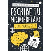 Escribe Tu Microrrelato - &iquest;Qu&eacute; Pasar&iacute;a Si...?: &iexcl;50 Situaciones "What If?" para Inspirarte! Cuaderno de Pr&aacute;ctica para Escritur