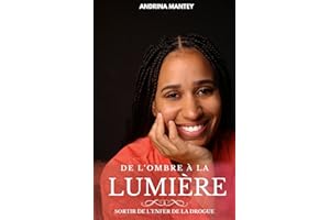 De L'Ombre à la Lumière - Sortir de L'Enfer de La Drogue