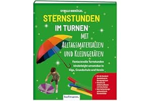 Sternstunden im Turnen mit Alltagsmaterialien und Kleingeräten: Fantasievolle Turnstunden kinderleicht umsetzbar in Kiga, Grundschule und Verein
