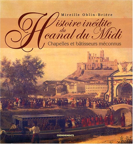 Télécharger Histoire inédite du canal du Midi : Chapelles et bâtisseurs méconnus livre En ligne