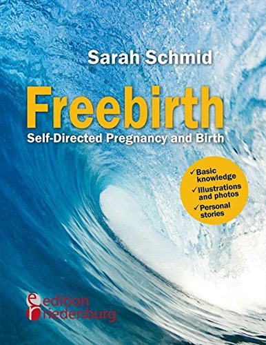 Preisvergleich Produktbild Freebirth - Self-Directed Pregnancy and Birth: Basic knowledge / Illustrations and photos / Personal stories