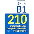 Complementa el DELE B1 - 210 preguntas tipo test de español intermedio con soluciones: Para repasar la gramática y el vocabulario del nivel B1 de español. Examen DELE B1 (Biblioteca ELE)