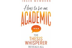 How to be an Academic: The thesis whisperer reveals all