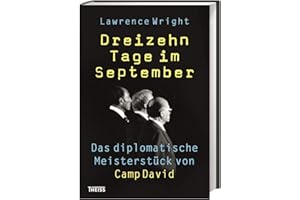 Dreizehn Tage im September: Das diplomatische Meisterstück von Camp David