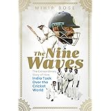 The Nine Waves: The Extraordinary Story of How India Took Over the Cricket World