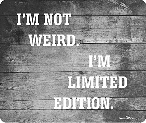 I'm Not Weird I'm Limited Edition Thick Mousepad by Atomic Market I'm Not Weird I'm Limited Edition Thick Mousepad by Atomic Market