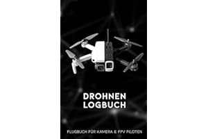 Drohnen Logbuch - Flugbuch für Kamera & FPV Piloten: Drohnen- & FPV-Flüge, Akku-Zyklen, Drohnen Zubehör optimieren, Flugplätze & Notizen dokumentieren